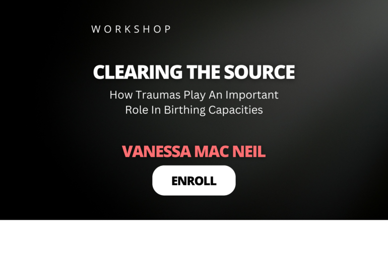 CLEARING THE SOURCE (How Traumas play a role in your birthing capacities)(For Woman)
